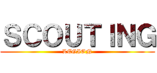 ＳＣＯＵＴＩＮＧ (LEGION)