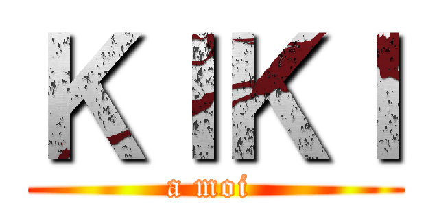 ＫＩＫＩ (a moi )