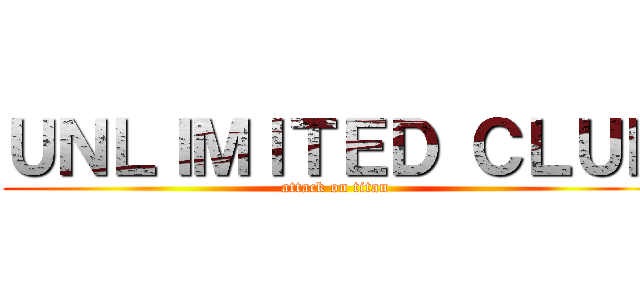 ＵＮＬＩＭＩＴＥＤ ＣＬＵＢ (attack on titan)