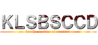 ＫＬＳＢＳＣＣＤ (for the service of mankind)