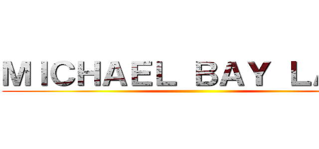 ＭＩＣＨＡＥＬ ＢＡＹ ＬＡＮＤ ()