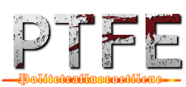 ＰＴＦＥ (Politetrafluoroetilene)