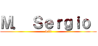 Ｍ． Ｓｅｒｇｉｏ  (wiii)