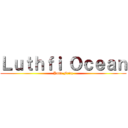 Ｌｕｔｈｆｉ Ｏｃｅａｎ (Ymir Fritz)