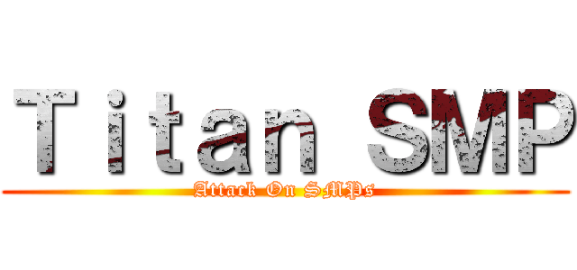 Ｔｉｔａｎ ＳＭＰ (Attack On SMPs)