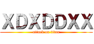 ＸＤＸＤＤＸＸ (attack on titan)