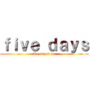 ｆｉｖｅ ｄａｙｓ (We stayed for)