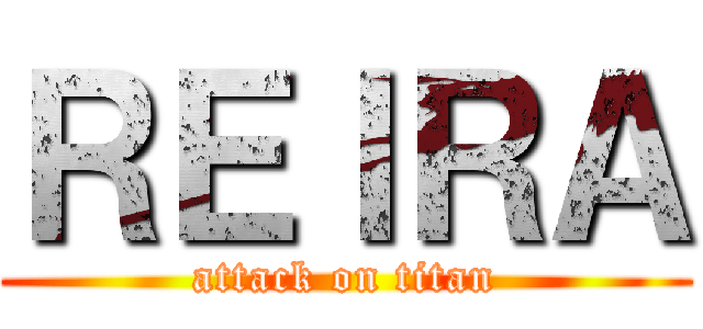 ＲＥＩＲＡ (attack on titan)