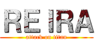 ＲＥＩＲＡ (attack on titan)