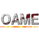 ＯＡＭＥ ()