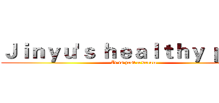Ｊｉｎｙｕ'ｓ ｈｅａｌｔｈｙ ｐｌａｎ (It is just a dream)