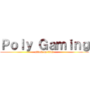 Ｐｏｌｙ Ｇａｍｉｎｇ (attack on titan)