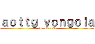 ａｏｔｔｇ ｖｏｎｇｏｌａ (clan aottg ghild)