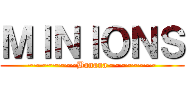 ＭＩＮＩＯＮＳ (~~~~~~~~Banana~~~~~~~~)