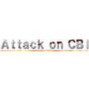 Ａｔｔａｃｋ ｏｎ ＣＢＩ (attack on CBI)