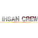 ＩＨＳＡＮ ＣＲＥＷ (chosen one)