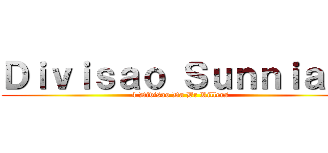 Ｄｉｖｉｓａｏ Ｓｕｎｎｉａｌｌ (4 Divisao Da Br Killers)