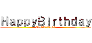 ＨａｐｐｙＢｉｒｔｈｄａｙ (TONIE WONG)