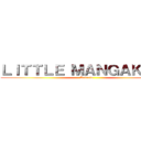 ＬＩＴＴＬＥ ＭＡＮＧＡＫＡＳ！ (Refrain)