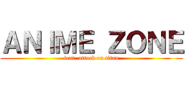 ＡＮＩＭＥ ＺＯＮＥ (feat. attack on titan)