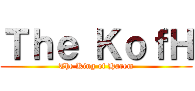 Ｔｈｅ ＫｏｆＨ (The King of Harem)