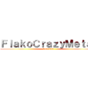 ＦｌａｋｏＣｒａｚｙＭｅｔａｌ (Suscribete)