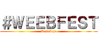 ＃ＷＥＥＢＦＥＳＴ (Dattebayo)