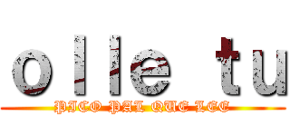 ｏｌｌｅ ｔｕ (PICO PAL QUE LEE)