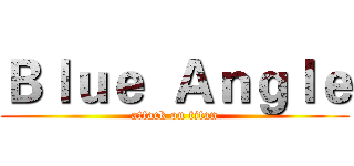 Ｂｌｕｅ  Ａｎｇｌｅ (attack on titan)