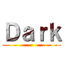 Ｄａｒｋ ()