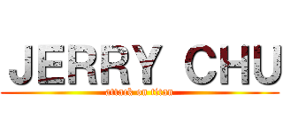 ＪＥＲＲＹ ＣＨＵ (attack on titan)