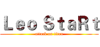 Ｌｅｏ ＳｔａＲｔ (attack on titan)