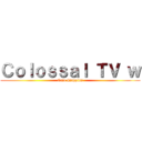 Ｃｏｌｏｓｓａｌ ＴＶ ｗ (Caio Ciappina)