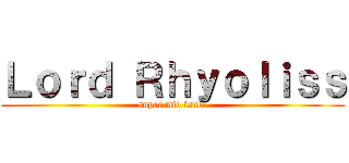 Ｌｏｒｄ Ｒｈｙｏｌｉｓｓ (super mid laner)