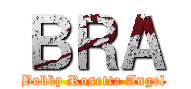 ＢＲＡ (Bobby Rosetta Angel)