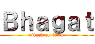Ｂｈａｇａｔ (attack on titan)