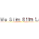 Ｗｅ Ｓｌｉｍ Ｓｌｉｍ Ｌａ (只要大市唔配合)