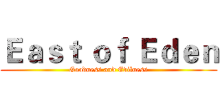 Ｅａｓｔ ｏｆ Ｅｄｅｎ (Goodness and Evilness)
