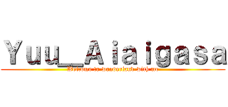 Ｙｕｕ＿Ａｉａｉｇａｓａ (Welcome to wonderland with me)