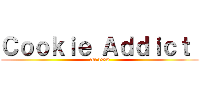 Ｃｏｏｋｉｅ Ａｄｄｉｃｔ  (est.1998)