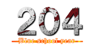 ２０４ (Blue school year)