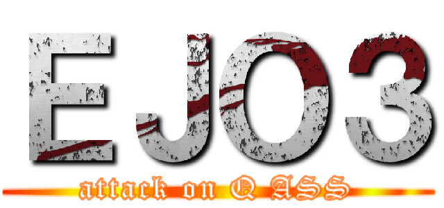 ＥＪＯ３ (attack on Q ASS)
