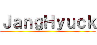 ＪａｎｇＨｙｕｃｋ ()