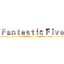 Ｆａｎｔａｓｔｉｃ Ｆｉｖｅ ()