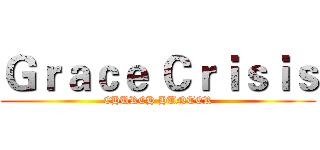 Ｇｒａｃｅ Ｃｒｉｓｉｓ (CHURCH HUNTER)