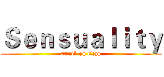 Ｓｅｎｓｕａｌｉｔｙ (attack on titan)