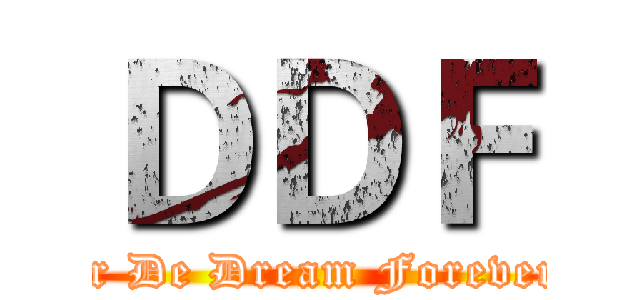 ＤＤＦ (for De Dream Forever!)