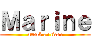 Ｍａｒｉｎｅ (attack on titan)