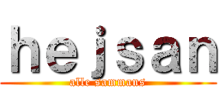 ｈｅｊｓａｎ (alle sammans)