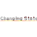 Ｃｈａｎｇｉｎｇ Ｓｔａｔｅ ()